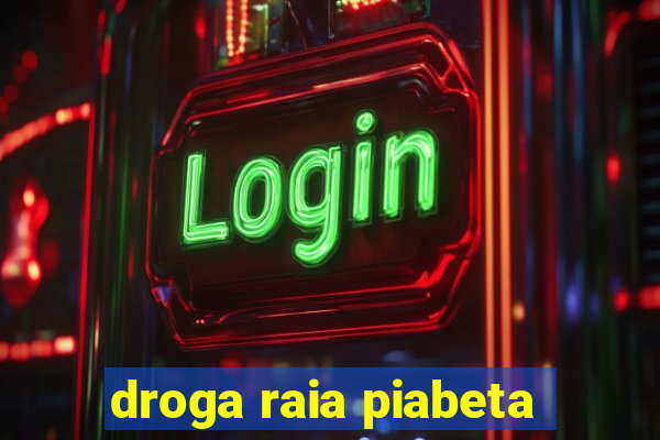 droga raia piabeta